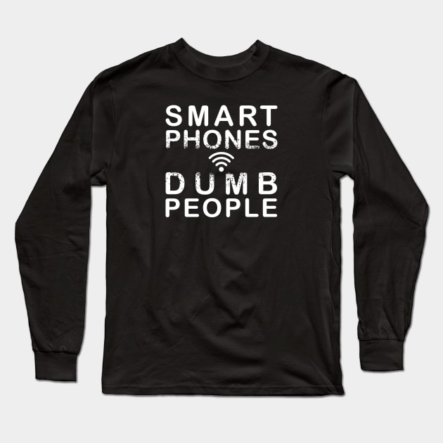 Smart Phones. Dumb people Long Sleeve T-Shirt by StabbedHeart